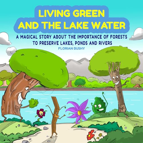 Living Inexperienced and the Lake H2o: A Magical Tale About Teamwork and the Worth of Forests to Maintain Lakes, Ponds and Rivers